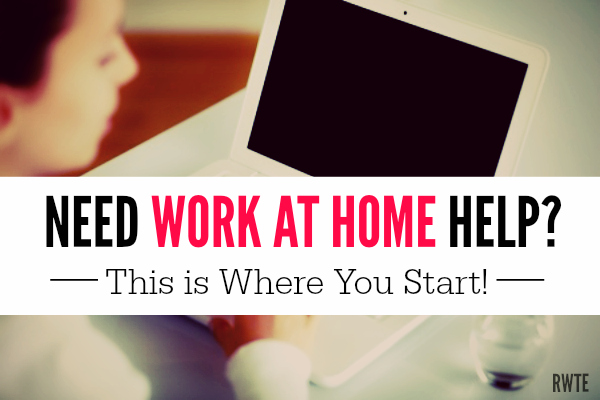 Do you need work at home help? New to this site? This is where you need to start.