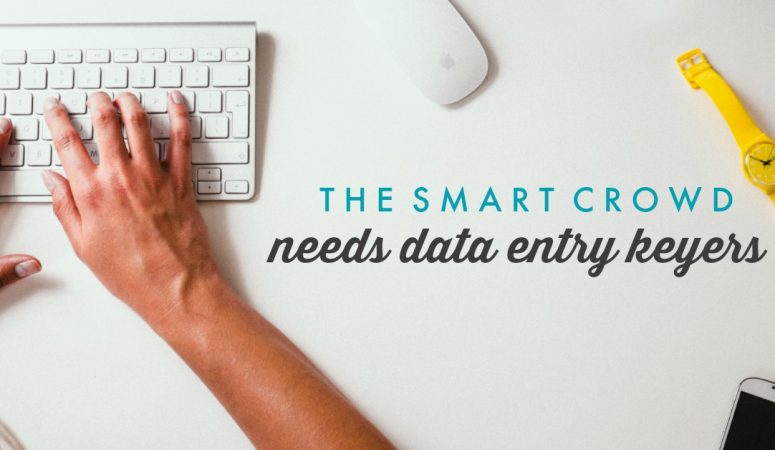 The Smart Crowd Needs Work at Home Data Entry Keyers