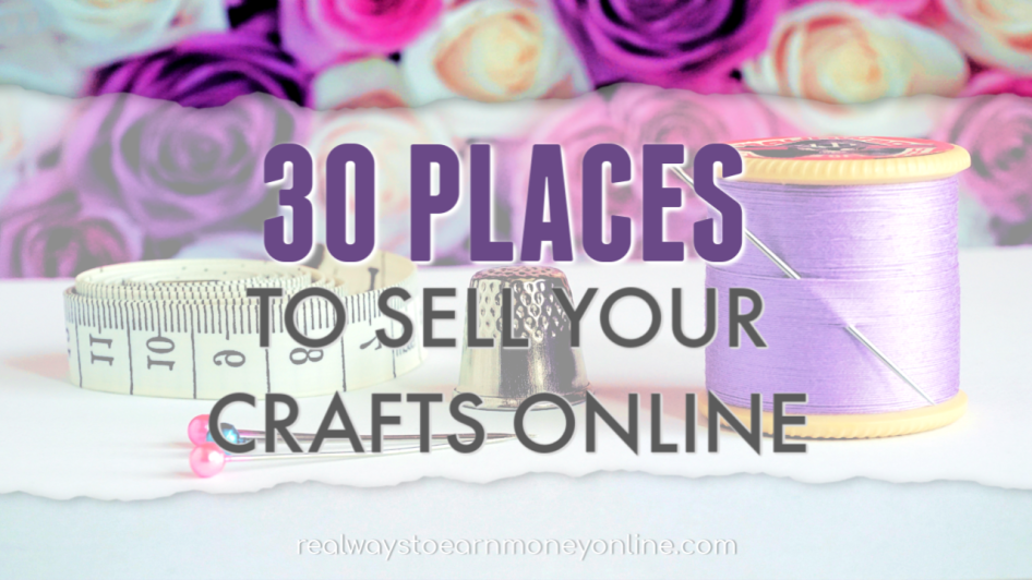 30 Places To Start Selling Crafts Online (Legit & Researched!)