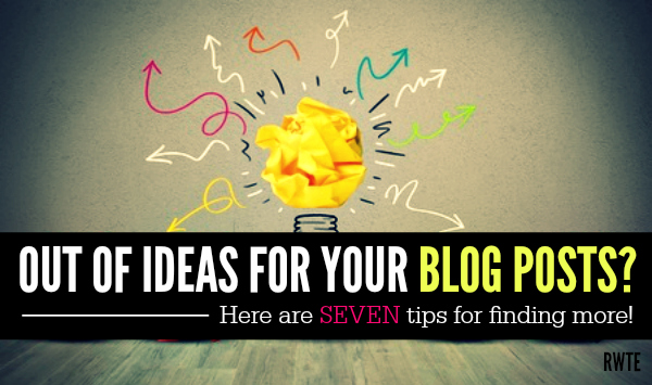 7 tips for coming up with blog post ideas