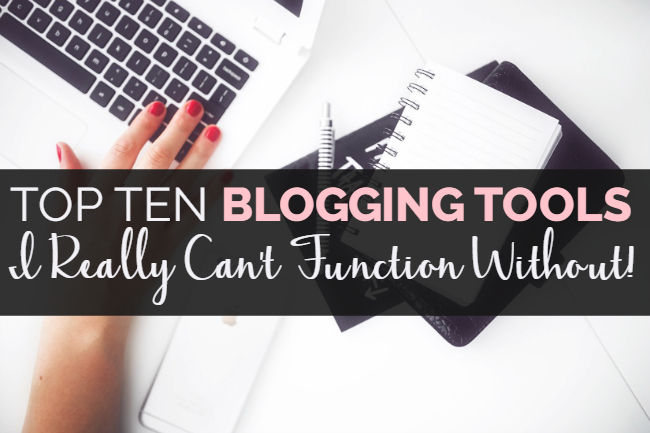 10 Blogging Tools I Can’t Function Without