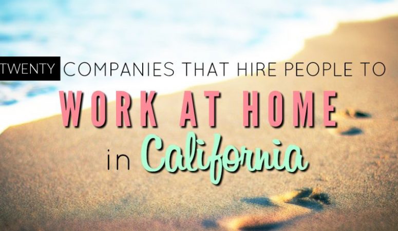 20 Companies That Hire People to Work at Home in California