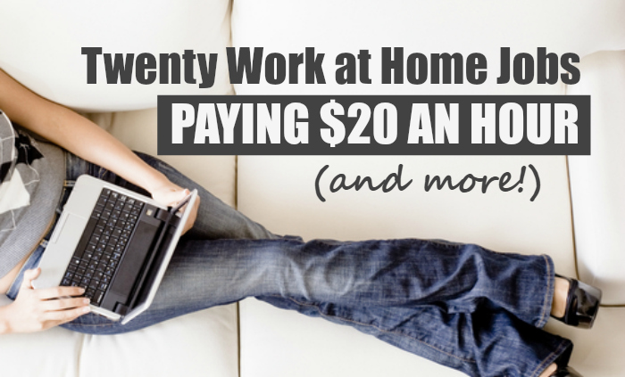 20 Work At Home Jobs Paying 20 An Hour Or More