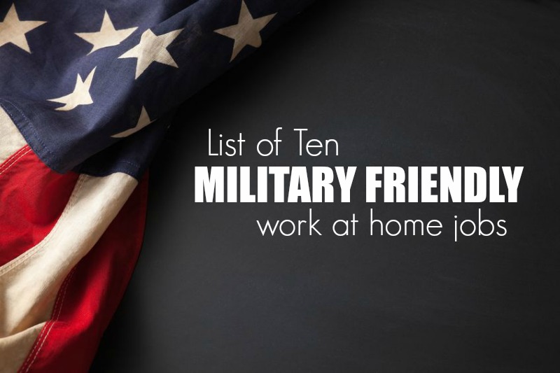 Complete list of ten military friendly work at home jobs.