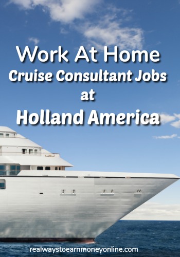 Work at home cruise consultant jobs at Holland America.