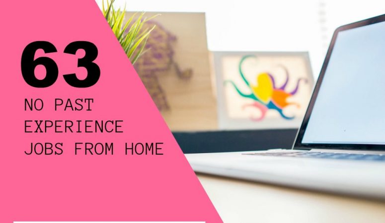 63 Jobs That Require No Experience & Let You Work at Home!