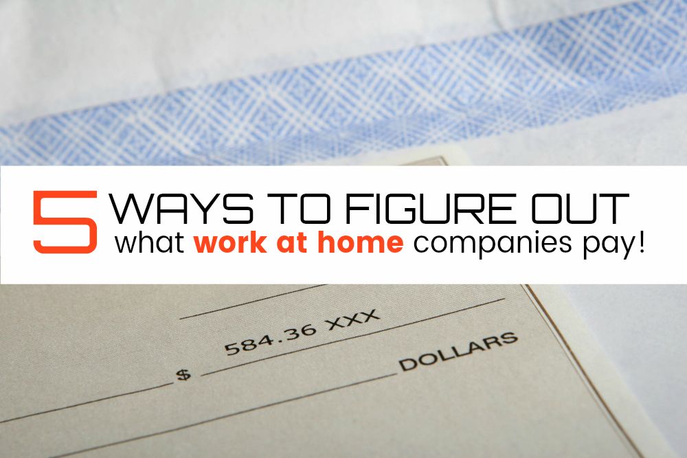 5 ways to figure out what work at home companies pay!