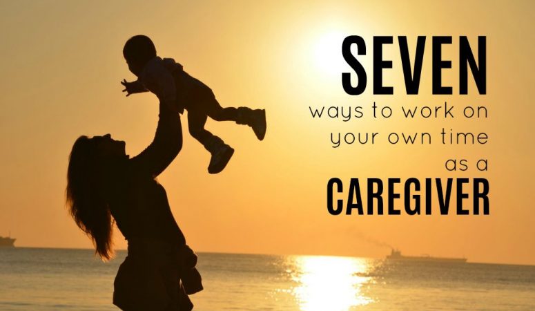 7 Ways To Work On Your Own Time as a Caregiver