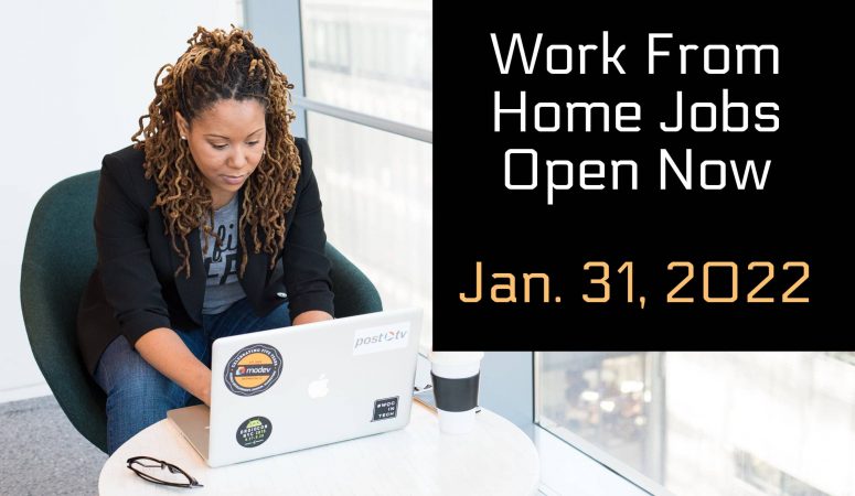 Work From Home Jobs Open Now – Jan. 31, 2022