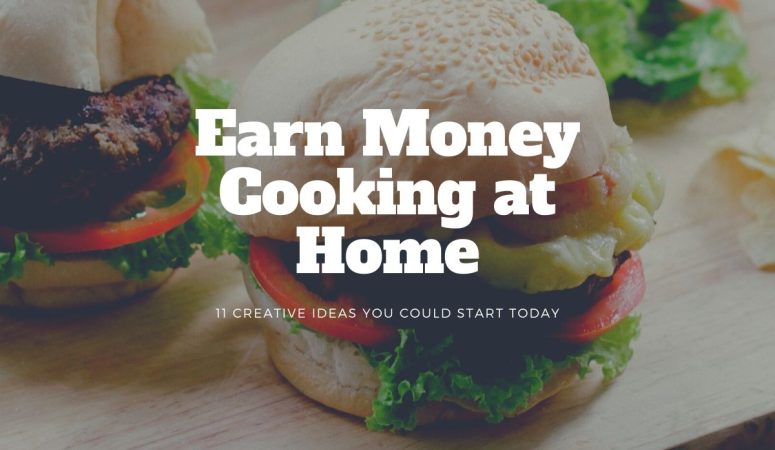 11 Different Ideas To Earn Money Cooking at Home