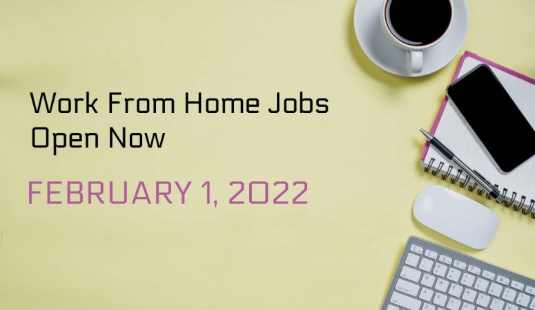 Work From Home Jobs Open Now – Feb. 1, 2022