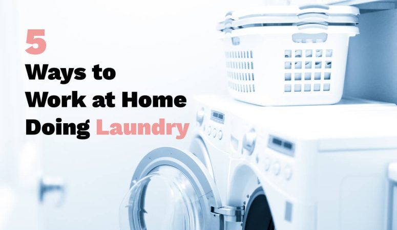 5 Ways to Work at Home Doing Laundry
