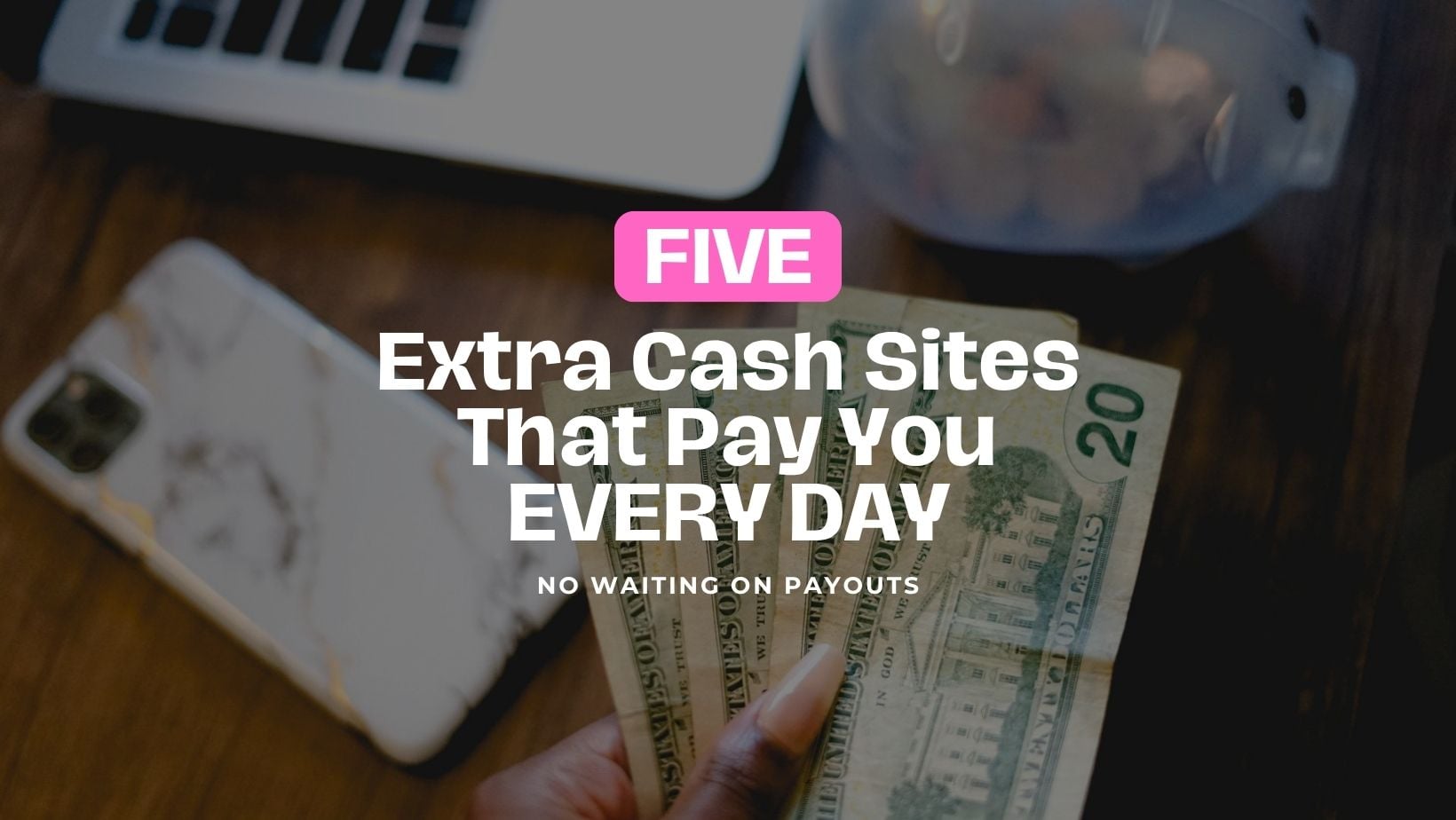 5 Extra Cash Sites That Can Pay You Every Day