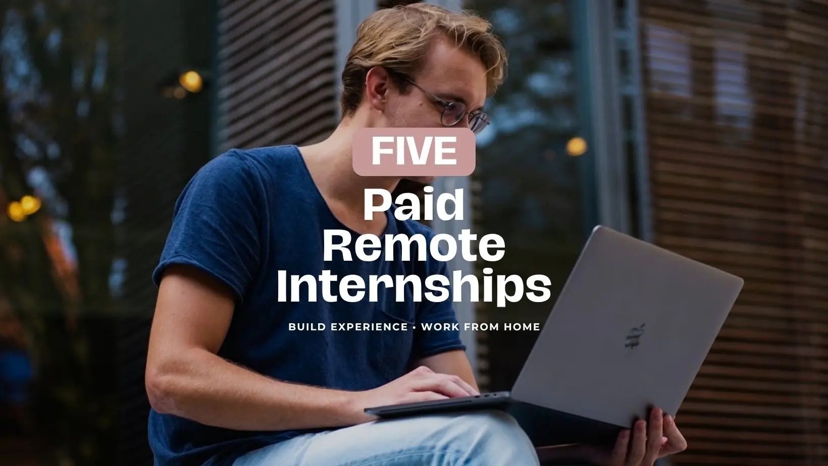 5 paid remote internships, with a man working on a laptop outdoors