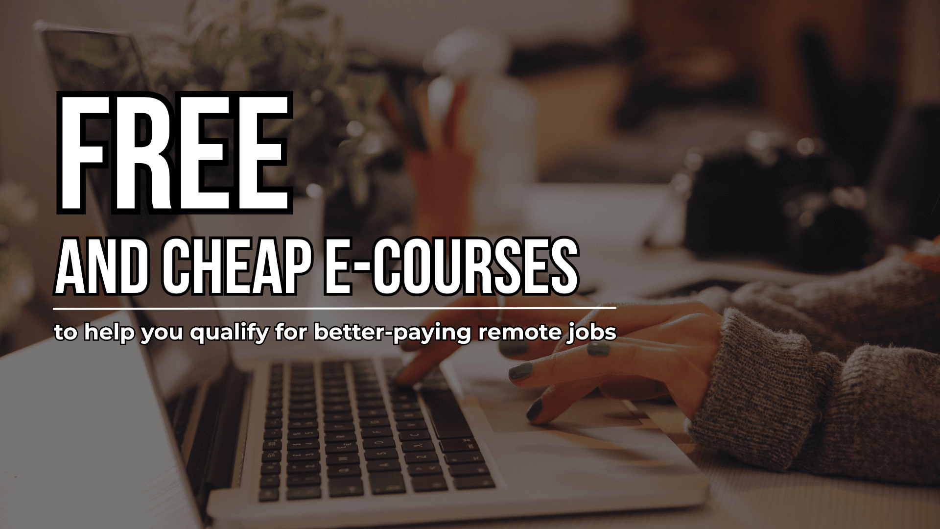 Free & Cheap Courses for Higher-Paying Remote Careers