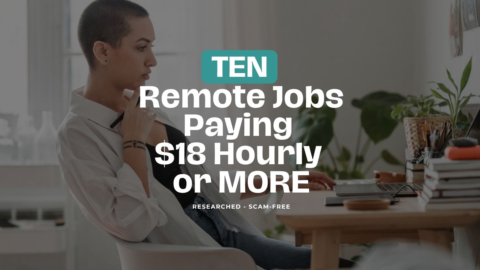 Need $18 Hourly or MORE Working Remote? These 10 Companies Are Hiring Now.