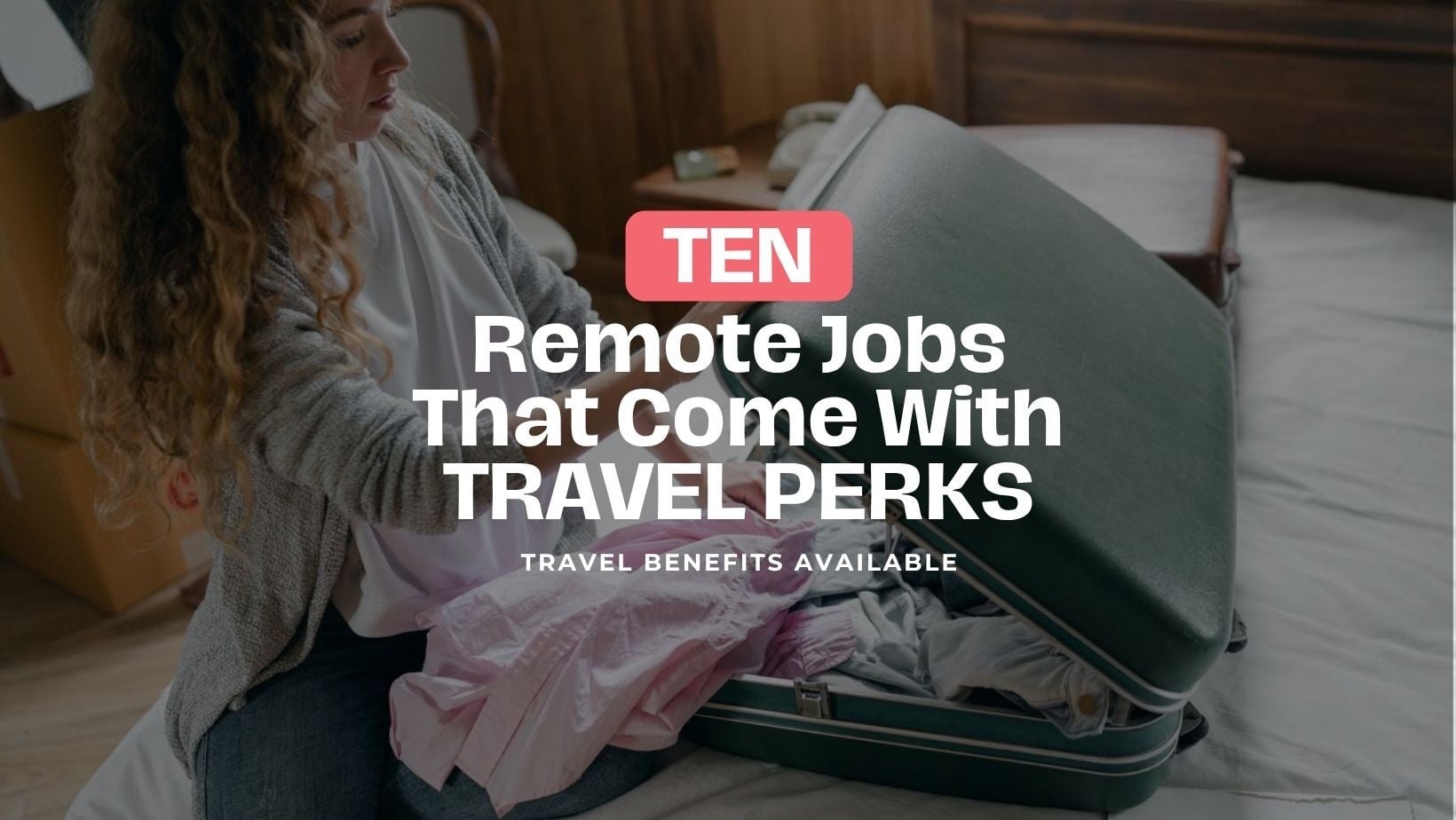 10 Remote Jobs That Come With Travel Perks