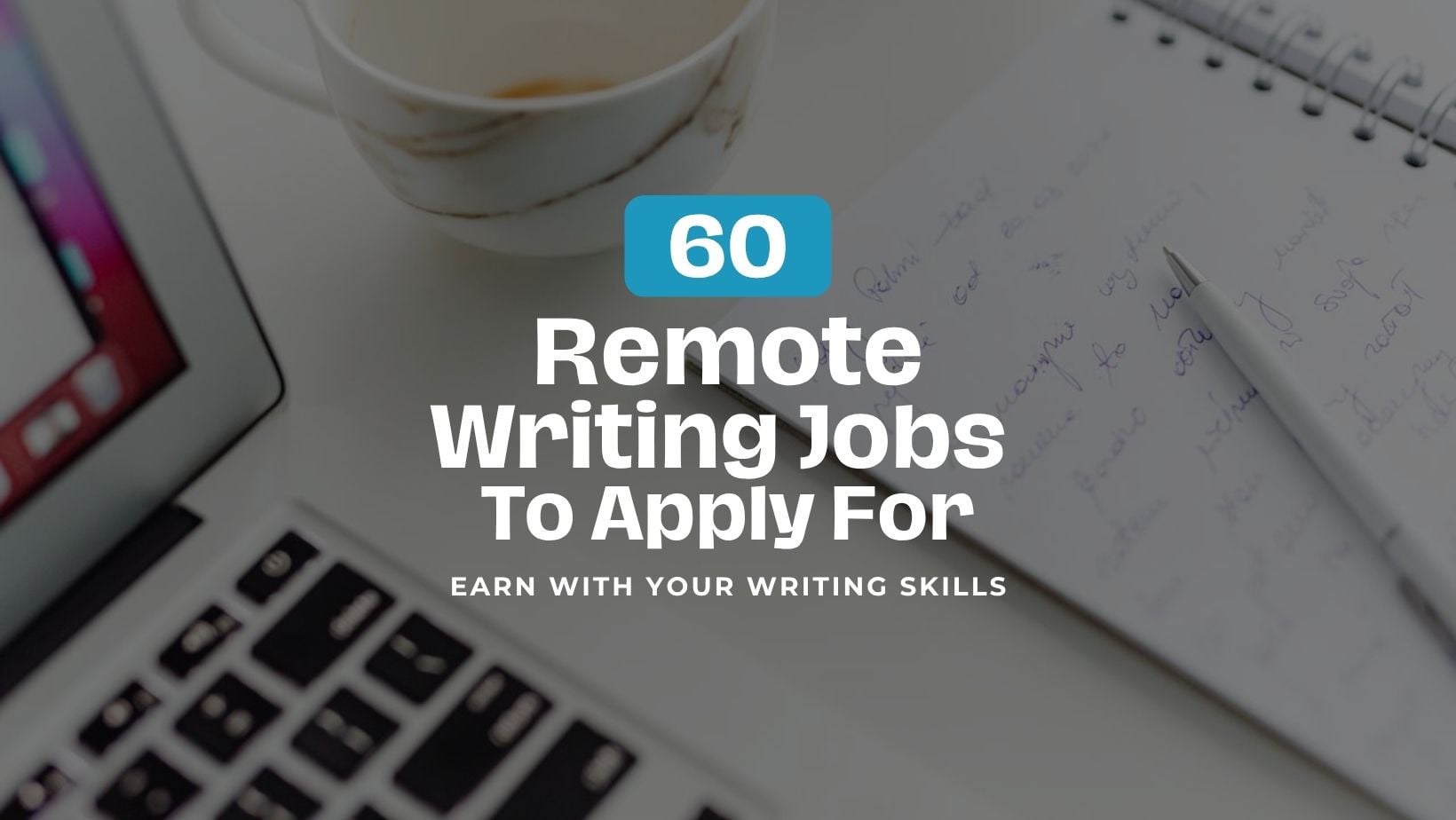60 remote writing jobs to apply for: earn with your writing skills.