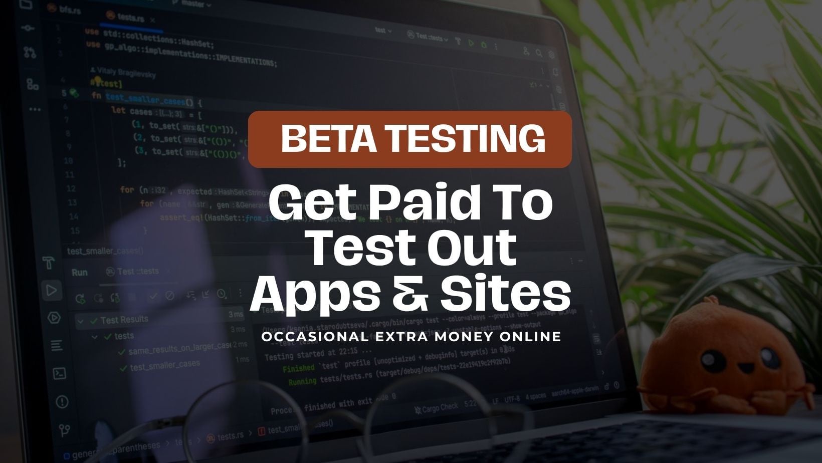 Beta Testing: Get paid to test out apps and sites.