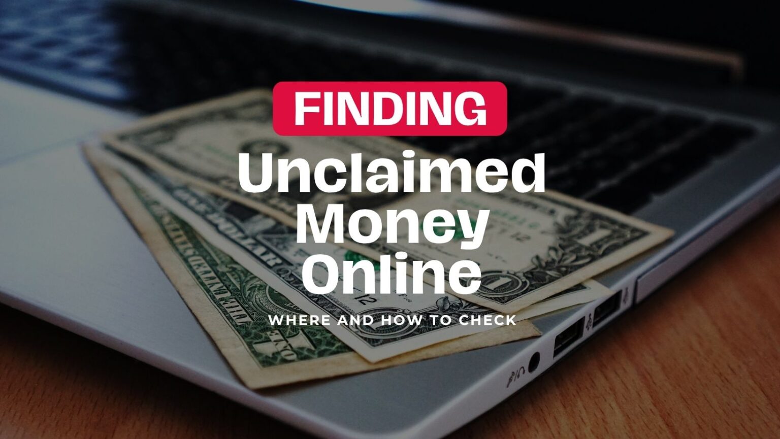 Finding unclaimed money online: where and how to check, with dollar bills on a laptop.